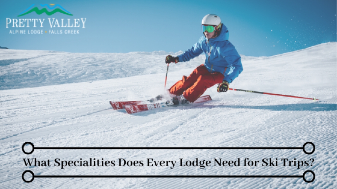 What Specialties Does Every Lodge Need for Ski Trips?