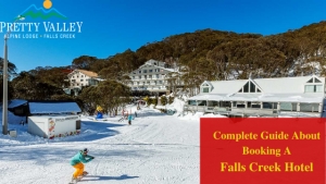 A Complete Guide About Booking A Falls Creek Hotel